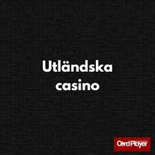 Utländska Casino En Djupdykning i Spelvärlden 668150955