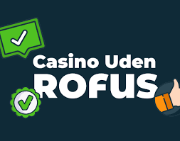 De Bedste Casinoer Uden Rofus og Deres Fordele